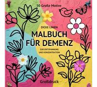 Malbuch für Demenz: Super Einfaches Malbuch für Senioren. 50 Große Motive mit Blumen, Essen, Tiere und Mandalas zur Entspannung & Konzentration