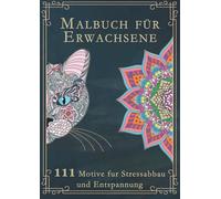 Malbuch für Erwachsene: Das große Ausmalbuch für Erwachsene mit 111 zauberhaften Motiven (Tiere, Landschaften, Pflanzen, Einhörner, Mandalas für ... Version. Ideal als Anti-Stress-Geschenk