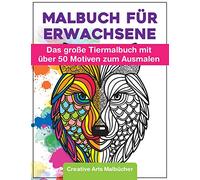 Malbuch für Erwachsene: Das große Tiermalbuch mit über 50 Motiven zum Ausmalen - Welt der Tiere - Ideales Ausmalbuch zur Stressbewältigung und Entspannung - A4 Kreativ Malen Ausmalbücher