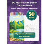 Malbuch für erwachsene Frauen - Du musst nicht immer funktionieren: Verwandle Stress in Entspannung & Achtsamkeit - Band 1.2 "Vom Müssen ins Dürfen" (Stille Momente, große Wirkung!)