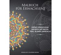 Malbuch für Erwachsene: Größes Erwachsene Malbuch mit Natur, Tiere, Blumen, Mandalas