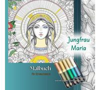 Malbuch für Erwachsene "Jungfrau Maria": Ausmalen und mit unserer Mutter meditieren ...