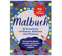 Malbuch für Erwachsene mit Demenz, Alzheimer oder Parkinson: Einfache Illustrationen, geometrische Muster, Ausmalen nach Formen und einige leichte Aufgaben für Senioren