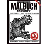 Malbuch für Erwachsene - Schwarz-Weiß Malbuch: 50 epische Dinosaurier-Silhouetten zum Ausmalen - ohne Farbwahl, einseitig bedruckt, entspannend und achtsamkeitsfördernd (Ein-Farben-Kunst-Serie)