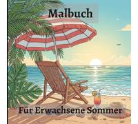 Malbuch Für Erwachsene Sommer: Entspannt durch den Sommer mit Farben