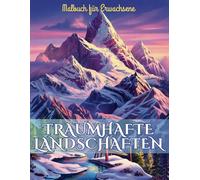 Malbuch für Erwachsene. Traumhafte Landschaften: 50 beruhigende Ausmalbilder von Bergen, Wäldern, Seen & Meeren - Ideal zum Entspannen, Stress abbauen und kreativ sein