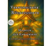 Malbuch für Erwachsene: Verwunschene Rückzugsorte - 50 große Motive für Stressabbau & Entspannung: Achtsames Cozy-Fantasy-Malbuch mit märchenhaften Orten zur inneren Ruhe und als liebevolles Geschenk