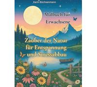 Malbuch für Erwachsene - Zauber der Natur für Entspannung und Stressabbau: 54 Naturmotive und Mandalas für Erwachsene: Dein Anti-Stress-Ausmalbuch für Achtsamkeit und Gelassenheit im Alltag