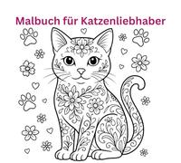 Malbuch für Katzenliebhaber: 40 liebevoll gestaltete Katzenmotive zum Ausmalen und Entspannen für Kinder, Erwachsene und alle Katzenliebhaber