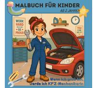 Malbuch für Kinder ab 2 Jahren: Wenn ich groß bin, werde ich KFZ-Mechanikerin