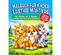 Malbuch für Kinder - Lustige Mix-Tiere: Für Kinder ab 4 Jahren - Süße Quatschtiere mit großen, einfachen Ausmalbildern für Mädchen und Jungen - ... Tieren und kreativem Malspaß (FantasieMix)