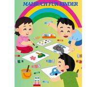 MALBUCH FÜR KINDER: PLUS 40 AUSMALZEICHNUNGEN FÜR KINDER IM ALTER VON 2 BIS 5 JAHREN. Ein einfacher und kreativer Zeitvertreib zum Experimentieren mit den Farben und illustrierten Figuren