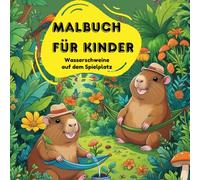 Malbuch für Kinder - Wasserschweine auf dem Spielplatz: Spiel, Spaß und kreative Abenteuer mit 72 tollen Ausmalbildern!