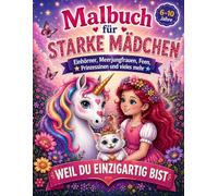 Malbuch für Mädchen ab 6 Jahren - Einhörnern, Prinzessinnen, Meerjungfrauen & Feen - Weil du einzigartig bist: Ausmalbuch mit positiven Affirmationen ... zum Schulanfang, Geburtstag oder Weihnachten