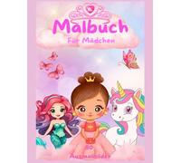 Malbuch für Mädchen: Prinzessinnen, Einhörner, Meerjungfrauen & Feen - 80 Ausmalbilder