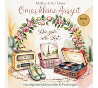 Malbuch für Oma - Omas kleine Auszeit: Die gute alte Zeit - Entspannendes Malbuch mit Nostalgischen Motiven voller Erinnerungen | Geschenk für Oma von Enkelkindern