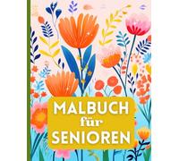 Malbuch für Senioren: Einfache Motive | Blumen, Landschaften, Tiere | Entspannung & Stressabbau | Großformat A4