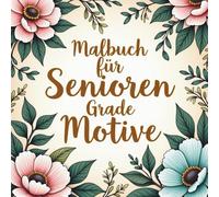 Malbuch für Senioren Große Motive : 45 beruhigende Ausmalmotive & Malbuch mit großen Motiven für Senioren und Rentner