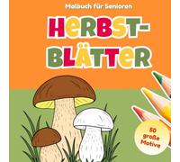 Malbuch für Senioren | Herbstblätter: Fall Leaves Coloring Book for Seniors with Dementia and Alzheimer's | Easy Large-Print Designs for Relaxation, Joy and Memory Care (German Edition)