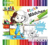 Malbuch für starke Mädchen ab 4 Jahren: 50 fantasievolle Motive für kreative, mutige und selbstbewusste Kinder (Malbücher für Kinder ab 4 Jahren)