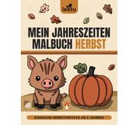 Malbuch Herbst ab 2 Jahren: 44 große und einfache Herbstmotive für Kleinkinder | Tiere, Blätter & Kürbisse zum Ausmalen (leelu Jahreszeiten-Malbücher)