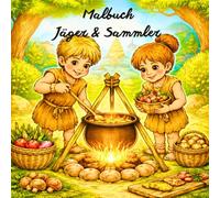Malbuch Jäger & Sammler: Steinzeit Menschen / Jäger & Sammler - über 40 Ausmalbilder aus der Urzeit / Mammuts, Höhlenmenschen, Tiere & Abenteuer