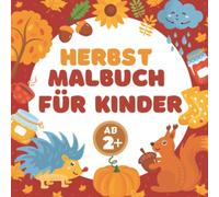 Malbuch Kinder Ab 2 Herbst: Mein erstes Malbuch Herbst Ab 2 Jahr: Erstes Ausmalbuch für Kinder, Kleinkinder, Mädchen und Jungen Alter 2, 3, 4, 5 zum ... der Herbstsaison (Herbst Geschenk Kinder)