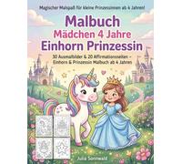 Malbuch Mädchen 4 Jahre Einhorn Prinzessin: Zauberhaftes Ausmalbuch mit positiven Affirmationen und dicken Linien: 30 Ausmalbilder & 20 ... Malbuch ab 4 Jahren als Geschenk für Mädchen