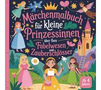 Malbuch Märchen für kleine Prinzessinnen ab 4 Jahren mit 50 faszinierenden Ausmalbildern über Feen, Prinzessinnen und Zauberschlösser