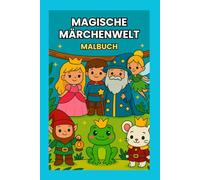 Malbuch Magische Märchenwelt: Ein Malbuch für Kinder ab 3 Jahren mit Prinzessin, Ritter, Elfen, Meerjungfrauen und vielen weiteren tollen Märchenwesen (Wunderbare Malbücher für Kinder ab 3 Jahren)
