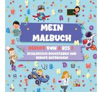 Malbuch: Mein ABC-Malbuch - Buchstaben & Berufe von A bis Z - Spielend Buchstaben und 26 Berufe entdecken: Lernen, Schreiben und Ausmalen für Kinder von 4 bis 8 Jahren