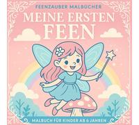 Malbuch Meine ersten Feen: Einfache, süsse Feenbilder zum Ausmalen - ideal für den Einstieg in die Feenwelt (Zauberhafte Feen - Malbuchreihe)
