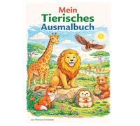 Malbuch: Meine große Tierwelt: Malbuch: Igel, Tiger, Elefant, Bär, Igel oder Huhn ein Kndermelbuch mit 36 Tiergeschichten.