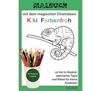 Malbuch mit dem magischen Chamäleon Kiki Farbenfroh: Malspaß für Kinder ab 4 Jahren inklusive Rätselspaß und wertvoller Tipps zu den Reptilien