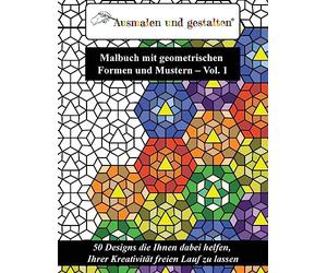 Malbuch mit geometrischen Formen und Mustern - Vol. 1 (Malbuch für Erwachsene): 50 Designs die Ihnen dabei helfen, Ihrer Kreativität freien Lauf zu lassen