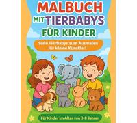 Malbuch mit Tierbabys für Kinder - 3-8 Jahre: Niedliche Tiere ausmalen & Babytiere entdecken - Kreatives Malbuch für Kinder, Geschenk für 3-8-Jährige