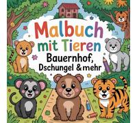 Malbuch mit Tieren - Bauernhof, Dschungel & mehr: zum Ausmalen für Kinder ab 4 Jahren
