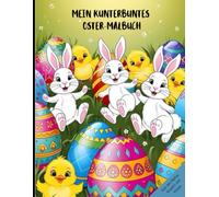 Malbuch Ostern für Kinder ab 3 Jahren: Ein liebevoll gestaltetes Ausmalbuch mit fröhlichen Osterhasen, süßen Küken, bunten Ostereiern und ... ideal für Kinder im Alter von 3 bis 6 Jahren