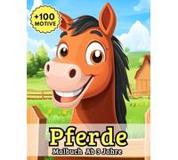 Malbuch Pferde Ab 3 Jahre: Über 100 liebevoll gestaltete Ausmalbilder mit Ponys, Koppeln und Reitabenteuern - perfekt für kleine Tierfreunde mit großer Fantasie