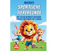 Malbuch Sportliche Tierfreunde: Das interaktive Malbuch für kreative Kinder ab 3 Jahren: Lustige Tiere beim Sport: Malbuch für Kinder, das ... und Lernfragen für noch mehr Spass