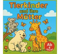 Malbuch Tierkinder und ihre Mütter - 50 Tierarten - bezaubernde Mutter-Kind-Motive zum Ausmalen für Kinder ab 4 Jahren: Malbuch mit großen Motiven zum ... für Kinder (Malbücher für Kinder ab 4 Jahren)