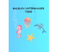 Malbuch Unterwasser Tiere: Ein kreatives Ausmalbuch voller fröhlicher Meeresbewohner für Kinder