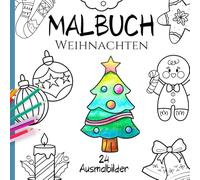 Malbuch Weihnachten - 24 grosse Lieblings Ausmalbilder für Kinder ab 3 Jahren: Niedliche Ausmalbilder mit Weihnachts Motiven - ideal zum ausmalen üben (Mal- und Aktivbücher für Kinder ab 3 Jahren)