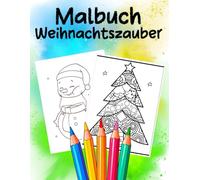 Malbuch Weihnachtszauber: Ein zauberhaftes Ausmalbuch für jedes Alter - für Stressabbau, Entspannung und Achtsamkeit
