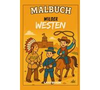 Malbuch Wilder Westen: Der Westen war nie bloß ein Ort - er war eine Prüfung. Staub, Sonne, Schweigen