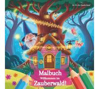Malbuch - Willkommen im Zauberwald!: 50 phantasievolle Ausmalbilder für Kinder zwischen 4 und 8 Jahren