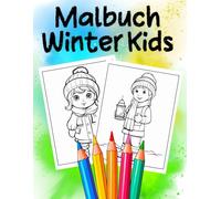Malbuch Winter Kids: Ein zauberhaftes Ausmalbuch für jedes Alter - für Stressabbau, Entspannung und Achtsamkeit
