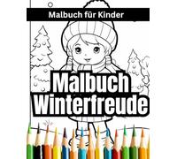 Malbuch Winterfreude für Kinder: Ein zauberhaftes Ausmalbuch für jedes Alter - für Stressabbau, Entspannung und Achtsamkeit
