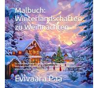 Malbuch: Winterlandschaften zu Weihnachten: Ein Ausmalbuch mit 60 festlichen Motiven: Verschneite Landschaften, Weihnachtsbäume gemütliche Hütten, ... winterliche Wälder, Sterne, Lichter und mehr