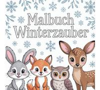 Malbuch Winterzauber: Süße Tiere im zauberhaften Winterwald für kleine Künstler